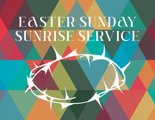 Holy Week - Easter Sunrise Service on March 31st at 6:30AM
