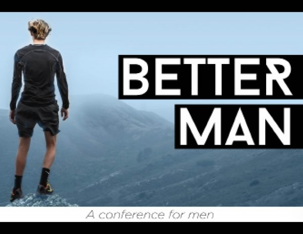 Better Man Conference, Saturday, March 18, 8 am - 4 pm in Glendora!
