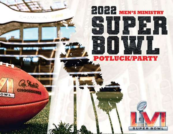 Men's Ministry SUPER BOWL POTLUCK/PARTY, Sunday, February 13, 3 pm.